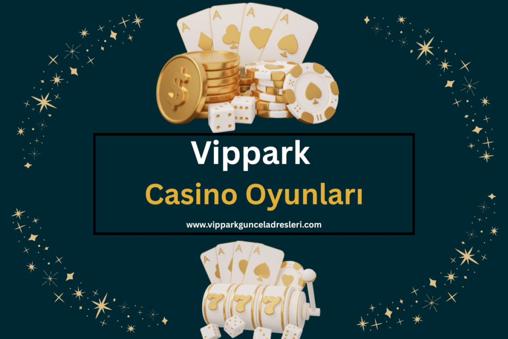 Vippark Guncel Casino Oyunları